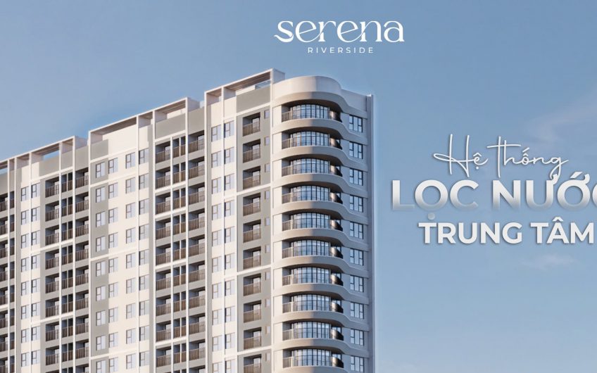 Serena Riverside nổi bật với hệ thống lọc nước trung tâm