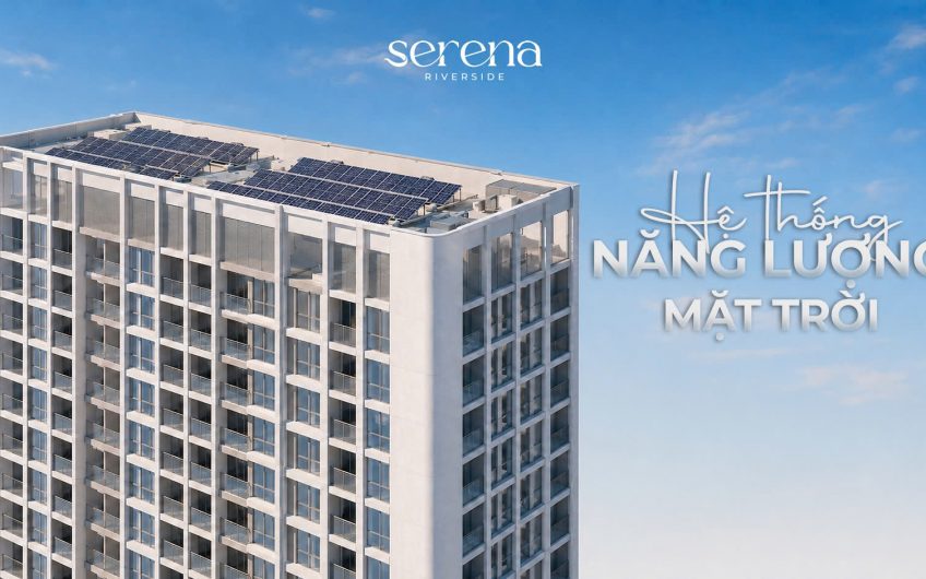 Hệ thống năng lượng mặt trời tại Serena Riverside góp phần tối ưu sử dụng năng lượng và hướng đến mô hình sống xanh bền vững.